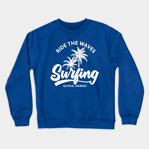 Retro Summer Surfing Shirt- Ride The Waves Aloha Hawaii Crewneck Sweatshirt by RKP'sTees